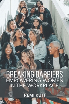 Paperback Breaking Barriers Empowering Women In the Workplace Book