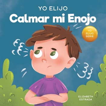 Paperback Yo Elijo Calmar mi Enojo: Un libro colorido e ilustrado sobre el manejo de la ira y los sentimientos y emociones difíciles [Spanish] Book