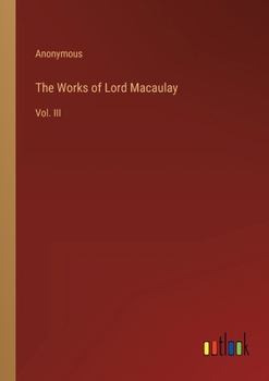 Paperback The Works of Lord Macaulay: Vol. III Book
