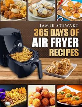 Paperback 365 Days of Air Fryer Recipes: Quick and Easy Recipes to Fry, Bake and Grill with Your Air Fryer (Paleo, Vegan, Instant Meal, Pot, Clean Eating, Cook Book