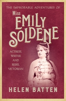 Paperback The Improbable Adventures of Miss Emily Soldene: Actress, Writer, and Rebel Victorian Book