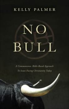 Paperback No Bull: A Common Sense, Bible-Based Approach to Issues Facing Christianity Today Book
