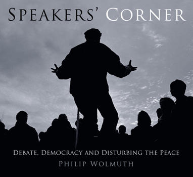 Paperback Speakers Cornered: Debate, Democracy and Disturbing the Peace at London's Speakers' Corner Book