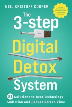 Paperback The 3-Step Digital Detox System: 81 Solutions to Beat Technology Addiction and Reduce Screen Time. Increase Your Productivity and Take Back Control in Book