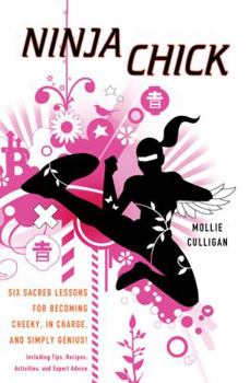 Paperback Ninja Chick: Six Sacred Lessons for Becoming Cheeky, in Charge, and Simply Genius! Book