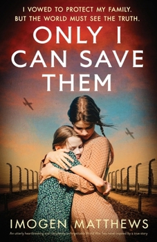 Paperback Only I Can Save Them: An utterly heartbreaking and completely unforgettable World War Two novel inspired by a true story Book