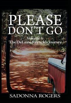 Hardcover Please Don't Go: Volume 4: The DeLaine Reynolds Journey Book