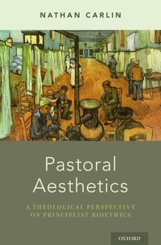 Hardcover Pastoral Aesthetics: A Theological Perspective on Principlist Bioethics Book
