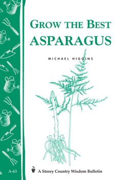 Paperback Grow the Best Asparagus: Storey's Country Wisdom Bulletin A-63 Book