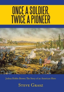 Hardcover Once a Soldier, Twice a Pioneer: Joshua Hobbs Brown the Story of an American Hero Book