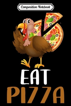 Composition Notebook: Turkey Eat Pizza Funny Gift For Thanksgiving Vegan Swea  Journal/Notebook Blank Lined Ruled 6x9 100 Pages