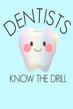 Dentists Know the Drill: Funny  Cute tooth Dental Assistant Hygienist Homework Book Notepad Notebook Composition and Journal Gratitude Dot Diary