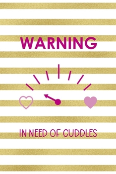Warning In Need Of Cuddles: All Purpose 6x9" Blank Lined Notebook Journal Way Better Than A Card Trendy Unique Gift Gold and White Striped Bratt