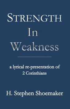 Paperback Strength in Weakness: A Lyrical Re-presentation of 2 Corinthians Book