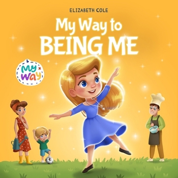 Paperback My Way to Being Me: An Inspirational Kids' Book About Building Confidence and Developing a Growth Mindset for Ages 3-8 Book