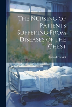 The Nursing of Patients Suffering from Diseases of the Chest