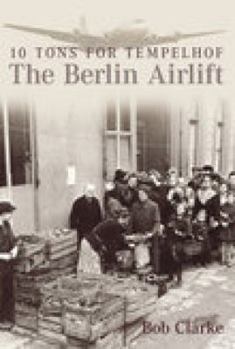 Paperback The Berlin Airlift: 10 Tons to Templehof Book