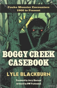 Paperback Boggy Creek Casebook: Fouke Monster Encounters 1908 to Present Book