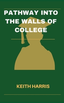 Paperback Pathway into the walls of college: The Complete Student's Guide to Selecting Your Ideal College Book