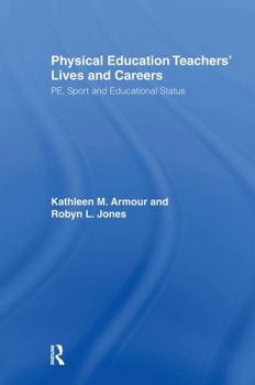 Hardcover Physical Education: Teachers' Lives and Careers: Pe, Sport and Educational Status Book