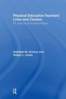 Hardcover Physical Education: Teachers' Lives And Careers: PE, Sport And Educational Status Book