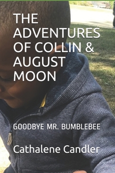 Paperback The Adventures of Collin & August Moon: Goodbye Mr. Bumblebee Book