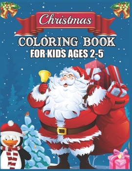 Paperback Christmas Coloring Book for Kids Ages 2-5: A Christmas Collection of Fun and Easy Santa Claus, Reindeer, Snowmen Gifts Coloring Pages for Kids, Toddle Book