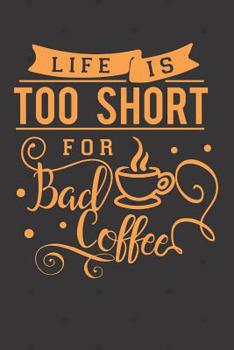 Paperback Life is Too Short for Bad Coffee: Funny Quote Cover for Coffee Lovers (Coffee Gifts for Women) Book