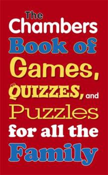 The Chambers Book of Games, Quizzes, and Puzzles for All the Family