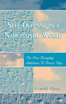 Paperback Self Defense in a Narcissistic World: The New Everyday Addiction to Power Trips Book