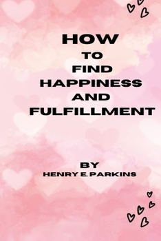 Paperback How to Find Happiness and Fulfillment Book