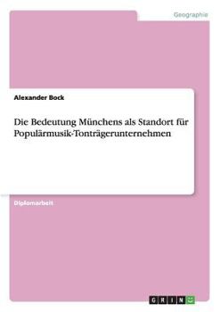 Paperback Die Bedeutung Münchens als Standort für Populärmusik-Tonträgerunternehmen [German] Book
