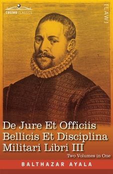 Paperback De Jure et Officiis Bellicis et Disciplina Militari Libri III, Two Volumes in One Book