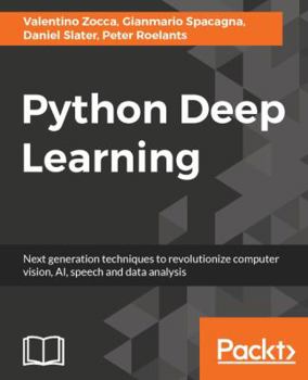 Paperback Python Deep Learning: Next generation techniques to revolutionize computer vision, AI, speech and data analysis Book