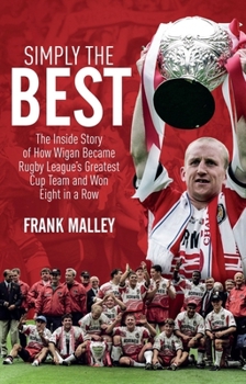 Paperback Simply the Best: The Inside Story of How Wigan Became Rugby League's Greatest Cup Team and Won Eight in a Row Book