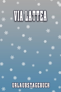 Via Lattea Urlaubstagebuch: Reisetagebuch für Via Lattea. Ideal für Skiurlaub, Winterurlaub oder Schneeurlaub.  Mit vorgefertigten Seiten und freien ... oder als Abschiedsgeschenk (German Edition)