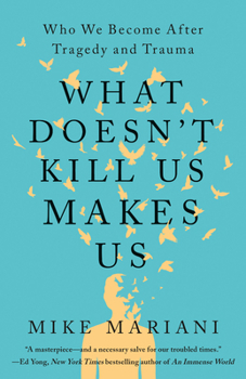 Paperback What Doesn't Kill Us Makes Us: Who We Become After Tragedy and Trauma Book