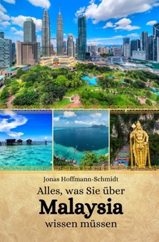Alles, was Sie über Malaysia wissen müssen (German Edition)
