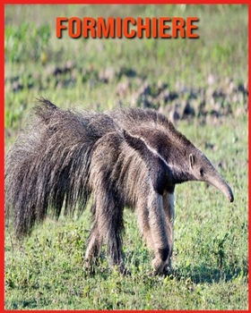 Formichiere: Libro per bambini con fatti divertenti e foto incredibili