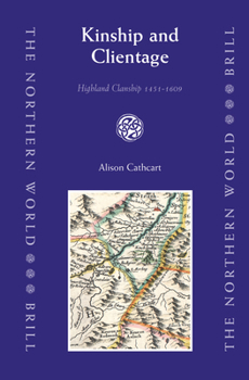 Kinship and Clientage: Highland Clanship 1451 - 1609 - Book  of the Northern World