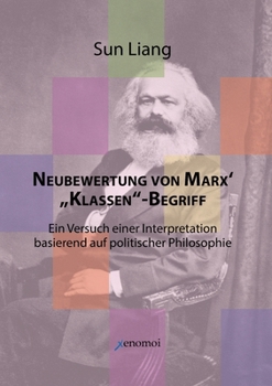 Paperback Neubewertung von Marx' "Klassen"-Begriff: in Versuch einer Interpretation basierend auf politischer Philosophie [German] Book