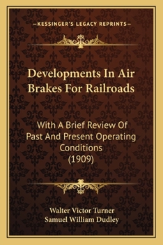 Paperback Developments In Air Brakes For Railroads: With A Brief Review Of Past And Present Operating Conditions (1909) Book