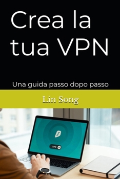 Paperback Crea la tua VPN: Una guida passo dopo passo [Italian] Book