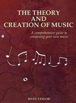 The Theory and Creation of Music: A Comprehensive Guide to Composing Your Own Music