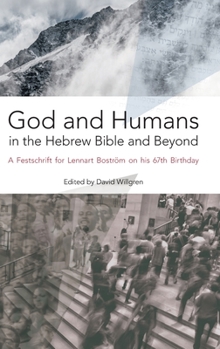 God and Humans in the Hebrew Bible and Beyond: A Festschrift for Lennart Boström on his 67th Birthday (Hbm)