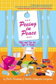 Paperback Peeing in Peace: Tales and Tips for Type A Moms Book