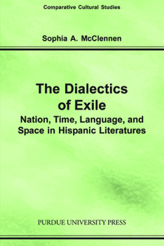 Paperback Dialectics of Exile: Nation, Time, Language, and Space in Hispanic Literatures Book