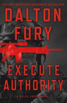 Hardcover Execute Authority: A Delta Force Novel Book