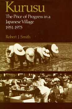 Kurusu: The Price of Progress in a Japanese Village, 1951-1975 (269p)