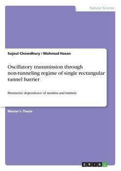 Paperback Oscillatory transmission through non-tunneling regime of single rectangular tunnel barrier: Parametric dependence of maxima and minima Book